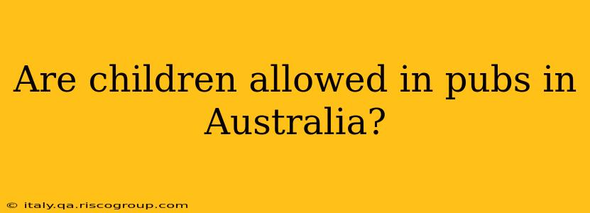 Are children allowed in pubs in Australia?