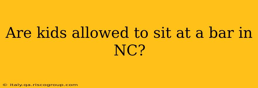 Are kids allowed to sit at a bar in NC?