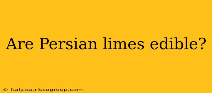 Are Persian limes edible?