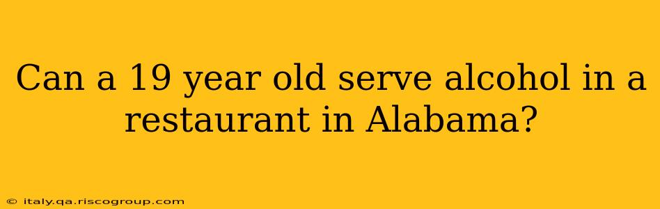 Can a 19 year old serve alcohol in a restaurant in Alabama?