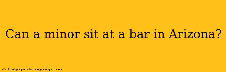 Can a minor sit at a bar in Arizona?