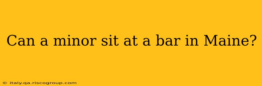 Can a minor sit at a bar in Maine?