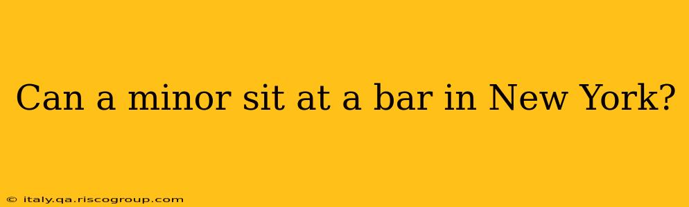 Can a minor sit at a bar in New York?