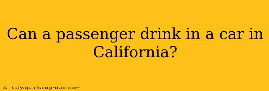 Can a passenger drink in a car in California?