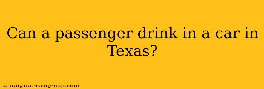 Can a passenger drink in a car in Texas?