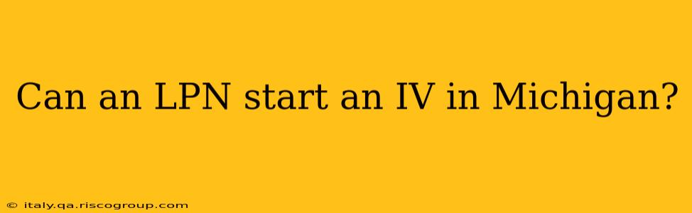 Can an LPN start an IV in Michigan?