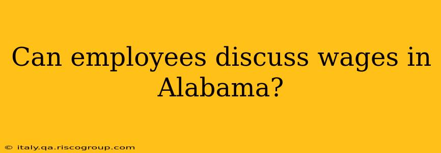 Can employees discuss wages in Alabama?