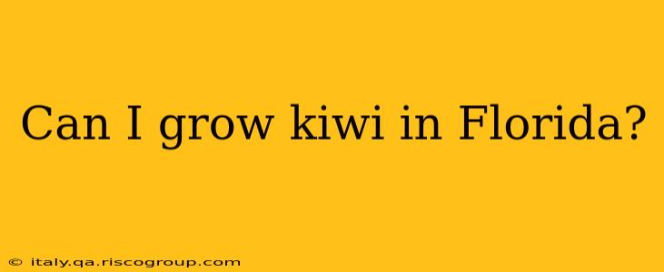 Can I grow kiwi in Florida?