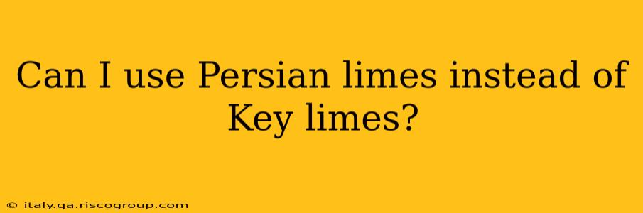 Can I use Persian limes instead of Key limes?