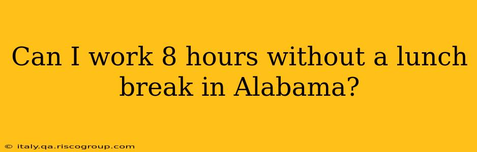 Can I work 8 hours without a lunch break in Alabama?