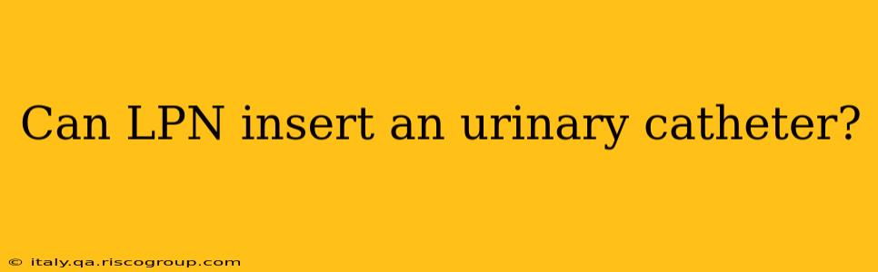 Can LPN insert an urinary catheter?