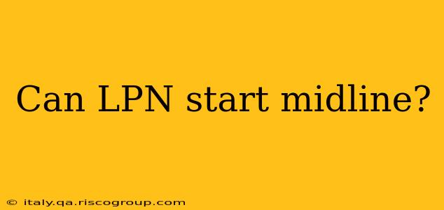 Can LPN start midline?