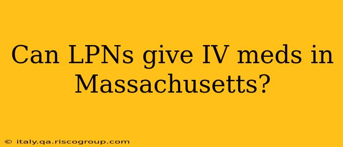 Can LPNs give IV meds in Massachusetts?