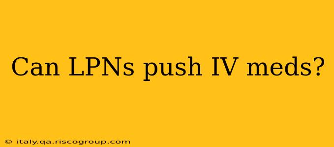 Can LPNs push IV meds?