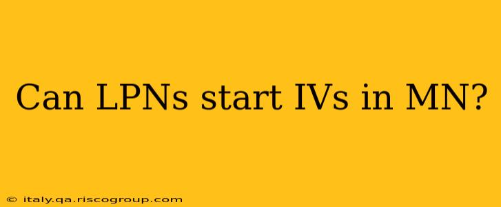 Can LPNs start IVs in MN?