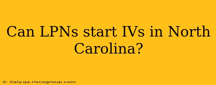 Can LPNs start IVs in North Carolina?