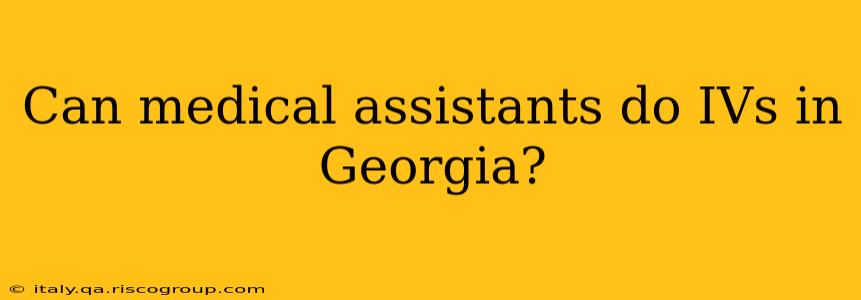 Can medical assistants do IVs in Georgia?