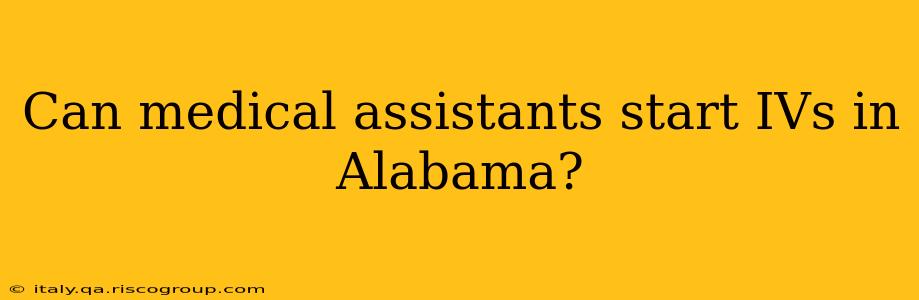 Can medical assistants start IVs in Alabama?