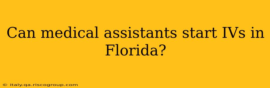 Can medical assistants start IVs in Florida?