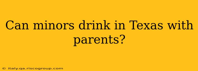 Can minors drink in Texas with parents?