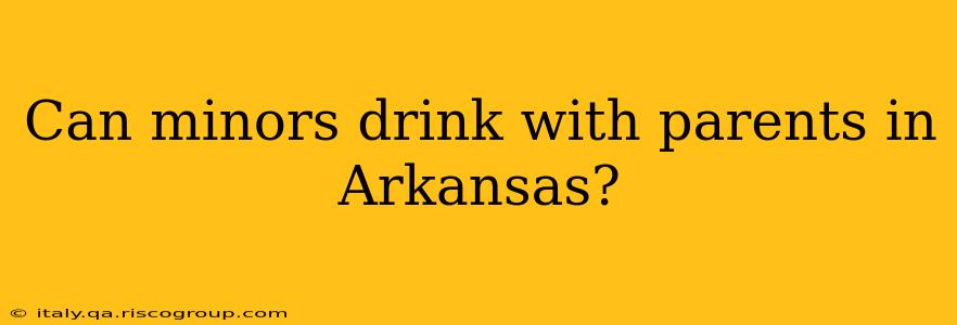 Can minors drink with parents in Arkansas?