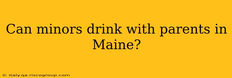 Can minors drink with parents in Maine?