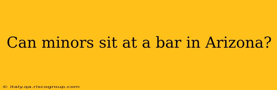 Can minors sit at a bar in Arizona?