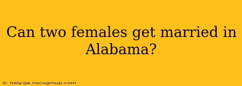 Can two females get married in Alabama?