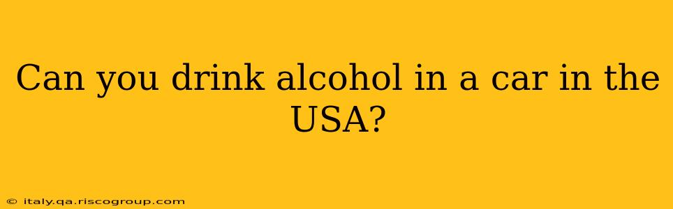 Can you drink alcohol in a car in the USA?