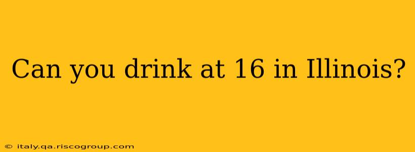 Can you drink at 16 in Illinois?