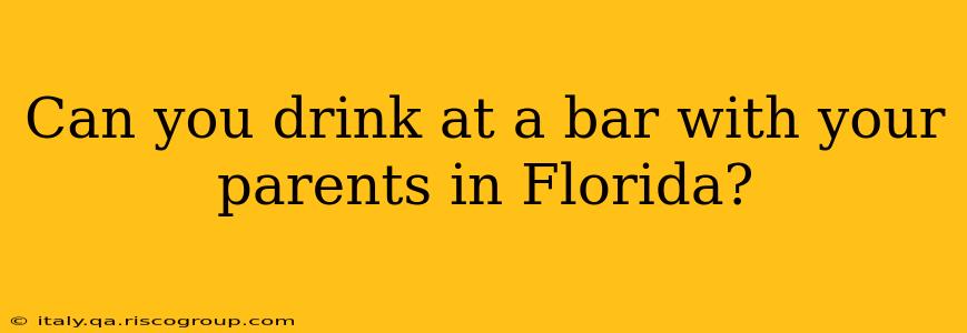 Can you drink at a bar with your parents in Florida?