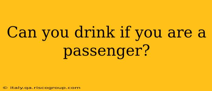 Can you drink if you are a passenger?