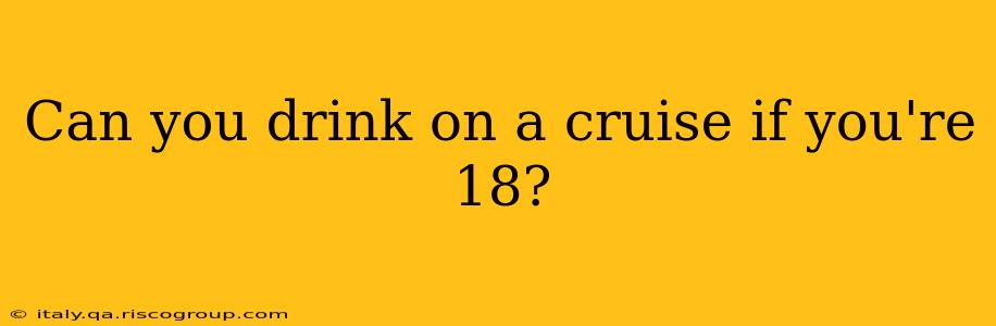 Can you drink on a cruise if you're 18?