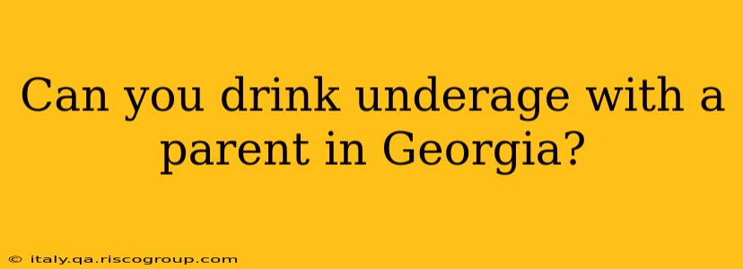 Can you drink underage with a parent in Georgia?