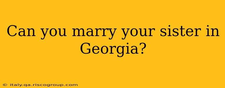 Can you marry your sister in Georgia?