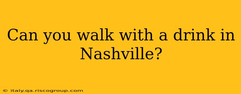 Can you walk with a drink in Nashville?