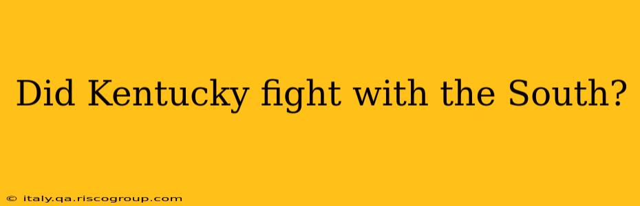 Did Kentucky fight with the South?