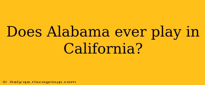 Does Alabama ever play in California?