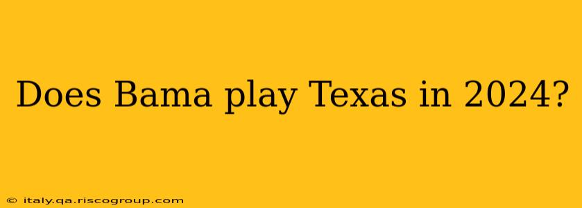 Does Bama play Texas in 2024?