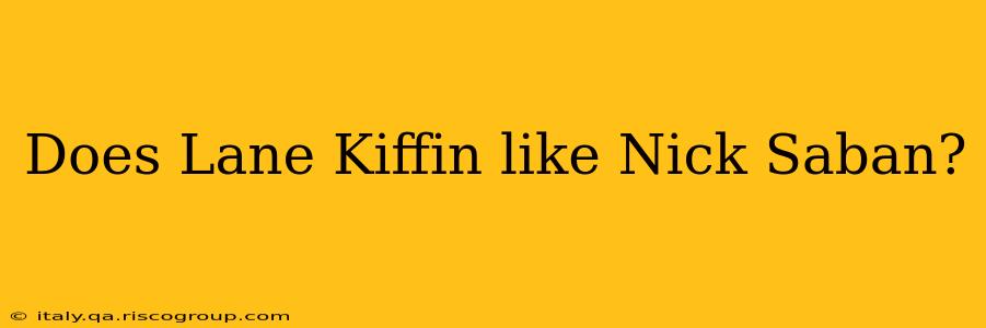 Does Lane Kiffin like Nick Saban?