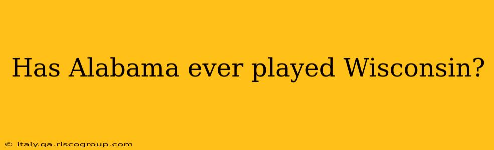 Has Alabama ever played Wisconsin?