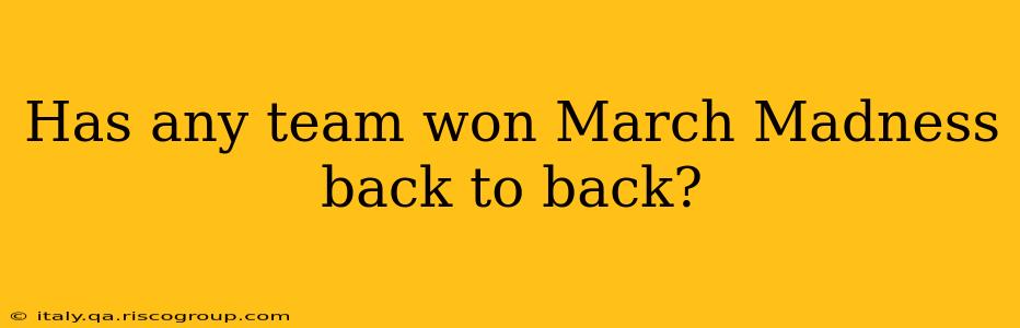 Has any team won March Madness back to back?