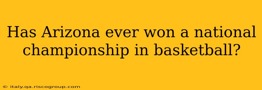 Has Arizona ever won a national championship in basketball?