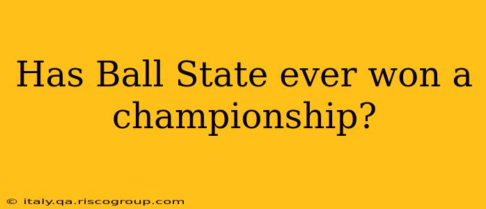 Has Ball State ever won a championship?