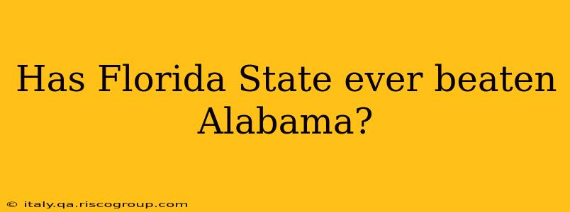 Has Florida State ever beaten Alabama?