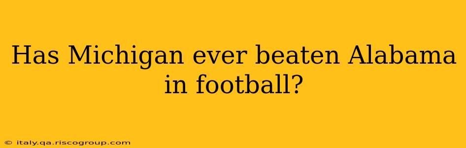 Has Michigan ever beaten Alabama in football?