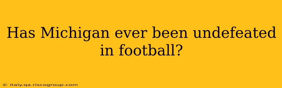 Has Michigan ever been undefeated in football?