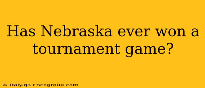 Has Nebraska ever won a tournament game?