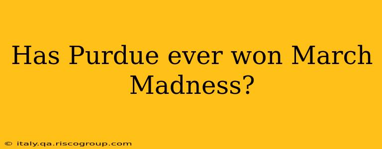 Has Purdue ever won March Madness?