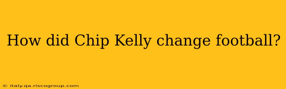 How did Chip Kelly change football?